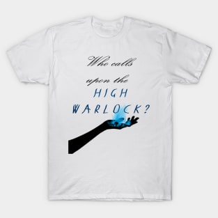 Who calls upon the High Warlock? T-Shirt